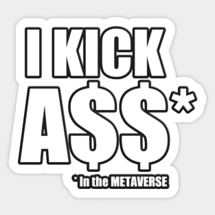 I kick A$$ in the Metaverse Sticker